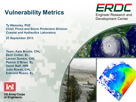 Vulnerability Metrics See instructions for customizing these images on slide 3. Ty Wamsley, PhD Chief, Flood and Storm Protection Division Coastal and.