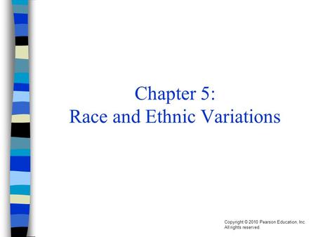 Copyright © 2010 Pearson Education, Inc. All rights reserved. Chapter 5: Race and Ethnic Variations.