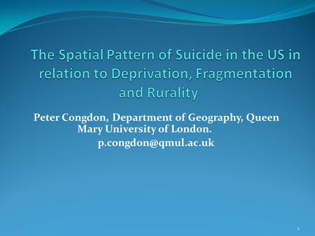 Peter Congdon, Department of Geography, Queen Mary University of London. 1.