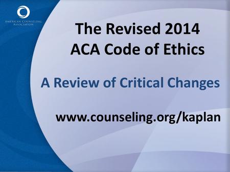 The Revised 2014 ACA Code of Ethics