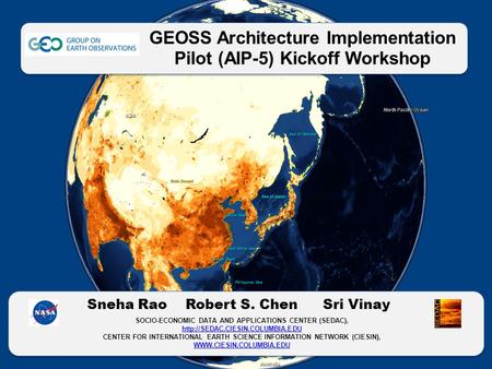 GEOSS Architecture Implementation Pilot (AIP-5) Kickoff Workshop Sneha RaoRobert S. ChenSri Vinay SOCIO-ECONOMIC DATA AND APPLICATIONS CENTER (SEDAC),