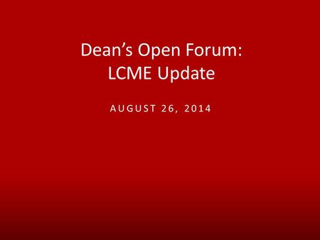 Dean’s Open Forum: LCME Update AUGUST 26, 2014. LOUISVILLE.EDU Forum Overview  Action Plan Progress  Baseline Student Survey Results  Next Steps.