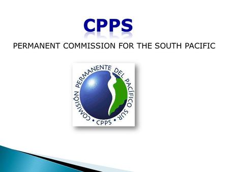 PERMANENT COMMISSION FOR THE SOUTH PACIFIC. Regional Intergovernmental Organization Coordinates Regional Maritime Policies of it member states in the.