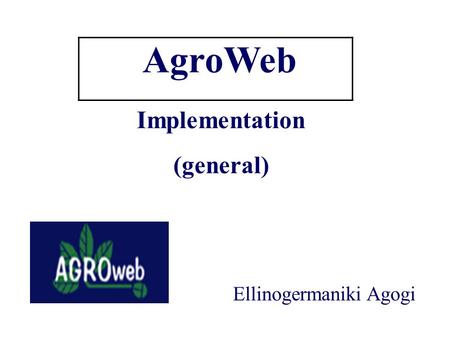 AgroWeb Implementation (general) Ellinogermaniki Agogi.