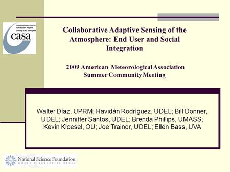Collaborative Adaptive Sensing of the Atmosphere: End User and Social Integration 2009 American Meteorological Association Summer Community Meeting Walter.