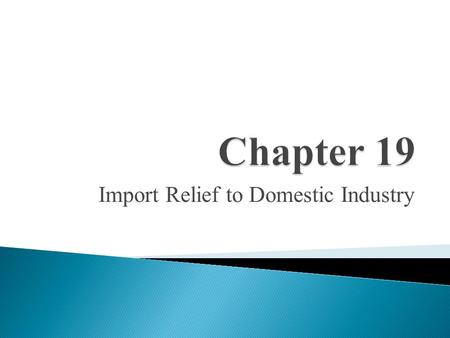 Import Relief to Domestic Industry. - Free trade - Combating unfairly traded imports (subsidized, dumped in the United States) U.S. Trade Policy.
