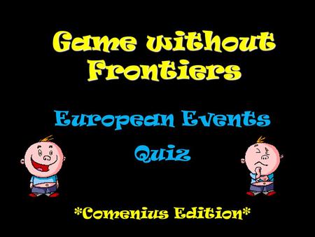 Game without Frontiers European Events Quiz *Comenius Edition*