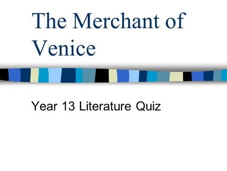 The Merchant of Venice Year 13 Literature Quiz.