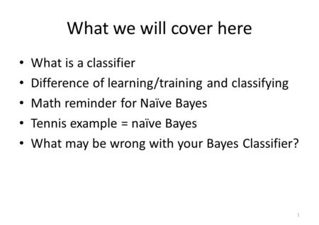 What we will cover here What is a classifier
