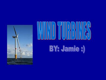 INTRO I am going to talk to you about wind turbines. I will mention how they work, where they were originally from, and why they are used. I hope you.