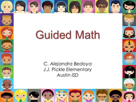 Guided Math C. Alejandra Bedoya J.J. Pickle Elementary Austin ISD.