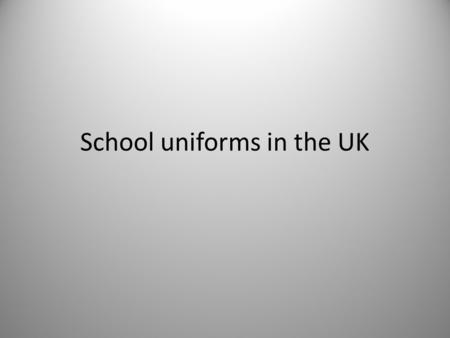 School uniforms in the UK. Parents are asked to give full support to the school uniform policy. Students are expected to wear full uniform in school and.