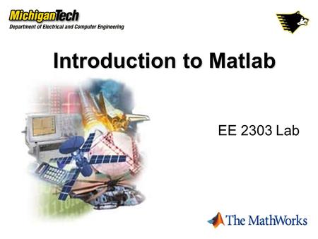 Introduction to Matlab EE 2303 Lab. MATLAB stands for “Matrix Laboratory” APPLICATIONS OF MATLAB:  Mathematical Calculations  Data Analysis & Visualization.