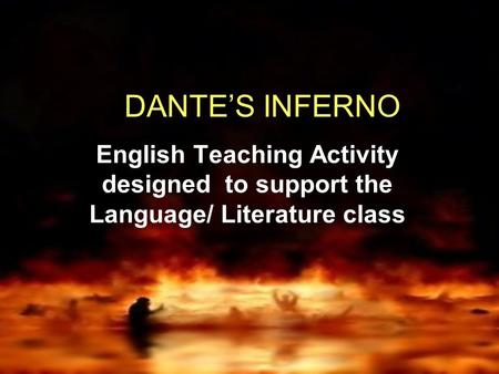 DANTE’S INFERNO English Teaching Activity designed to support the Language/ Literature class.