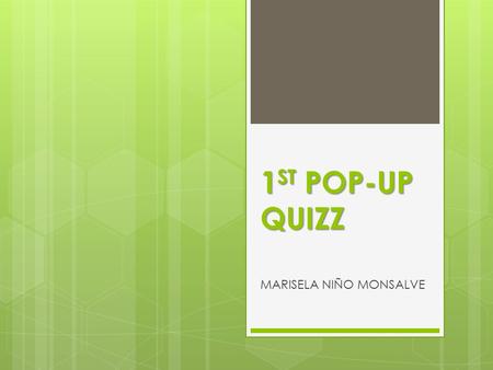 1 ST POP-UP QUIZZ MARISELA NIÑO MONSALVE. What are you expectations of this course?  I would like to learn a lot of things that I can really apply when.