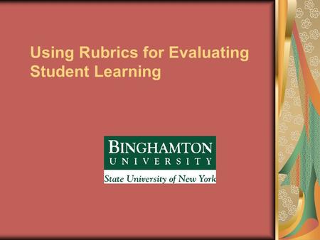 Using Rubrics for Evaluating Student Learning. Purpose To review the development of rubrics for the purpose of assessment To share an example of how a.