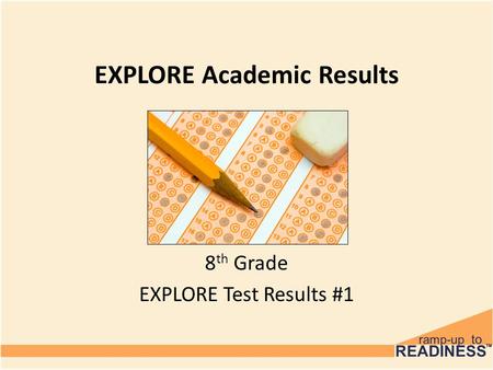 EXPLORE Academic Results 8 th Grade EXPLORE Test Results #1.