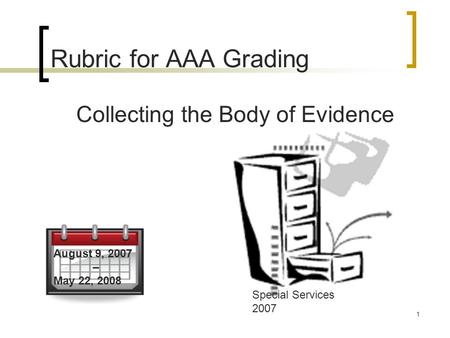 1 Rubric for AAA Grading Collecting the Body of Evidence Special Services 2007 August 9, 2007 – May 22, 2008.