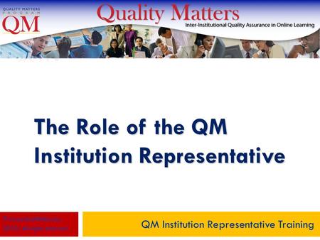 The Role of the QM Institution Representative QM Institution Representative Training © MarylandOnline, Inc., 2010. All rights reserved.