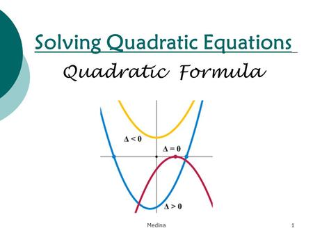 Solving Quadratic Equations Quadratic Formula Medina1.