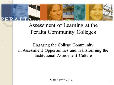 Assessment of Learning at the Peralta Community Colleges Engaging the College Community in Assessment Opportunities and Transforming the Institutional.