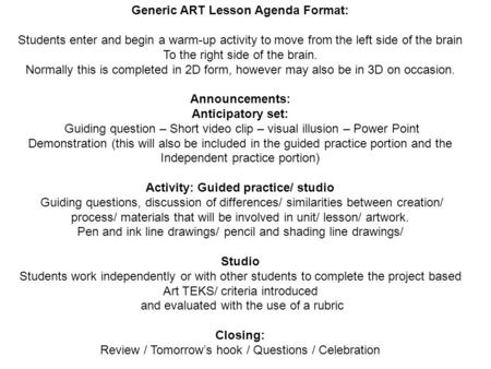 Generic ART Lesson Agenda Format: Students enter and begin a warm-up activity to move from the left side of the brain To the right side of the brain. Normally.