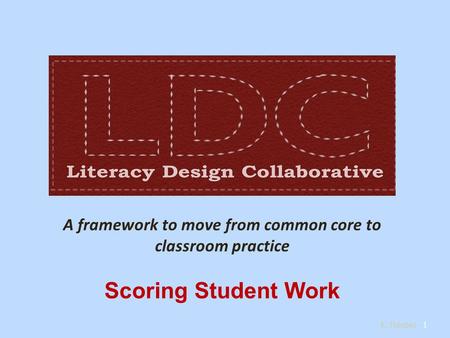 A framework to move from common core to classroom practice Scoring Student Work 1 K. Thiebes.