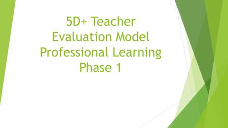5D+ Teacher Evaluation Model Professional Learning Phase 1