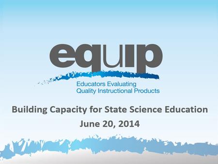 Building Capacity for State Science Education June 20, 2014.