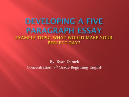 By: Ryan Damek Concentration: 9 th Grade Beginning English.