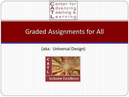 (aka: Universal Design) Graded Assignments for All.
