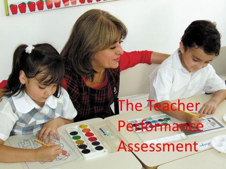 The Teacher Perfor m ance Assessment. The Teacher Performance Assessment is a tool that requires the beginning teacher to document the essential steps.