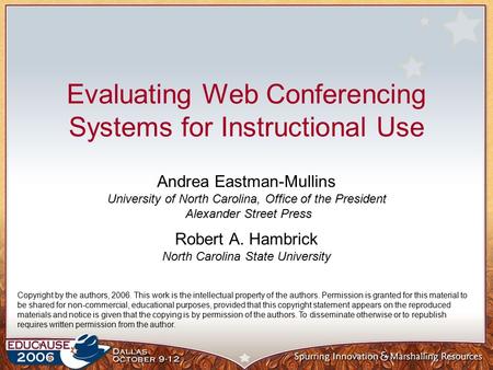 Evaluating Web Conferencing Systems for Instructional Use Andrea Eastman-Mullins University of North Carolina, Office of the President Alexander Street.