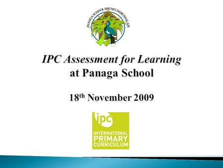 IPC Assessment for Learning at Panaga School 18th November 2009
