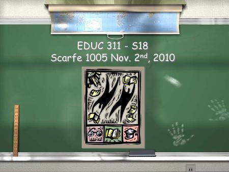 EDUC 311 - S18 Scarfe 1005 Nov. 2 nd, 2010. ASSESSMENT.