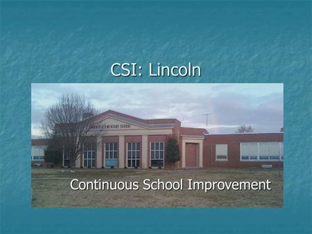 CSI: Lincoln Continuous School Improvement. What is CSI? Continuous School Improvement (CSI) is a collaborative process of looking at student performance.