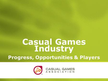 1 Casual Games Industry Progress, Opportunities & Players.