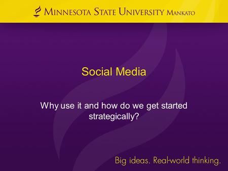 Social Media Why use it and how do we get started strategically?