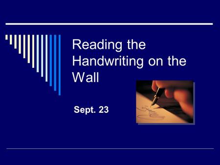 Reading the Handwriting on the Wall Sept. 23. Think about it …  How has our culture, our society become more casual about the things of God? Today we.