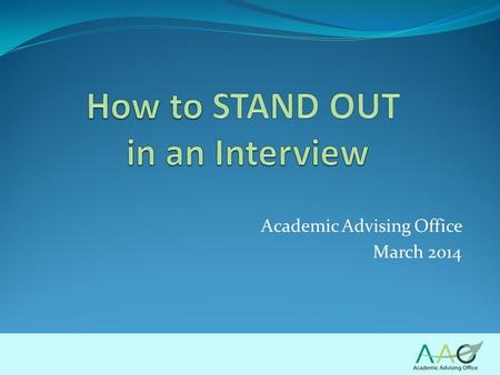 Academic Advising Office March 2014. Mock Interviews.