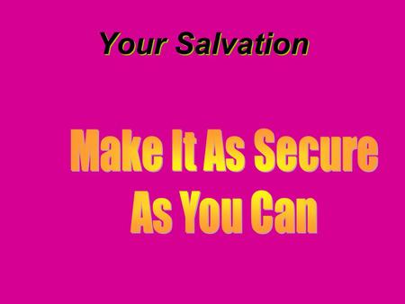 Your Salvation. Introduction Last two weeks we covered the point that the most important things are secured. The first stage of securing our salvation.