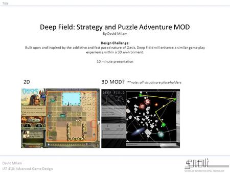 Deep Field: Strategy and Puzzle Adventure MOD By David Milam Design Challenge: Built upon and inspired by the addictive and fast paced nature of Oasis,
