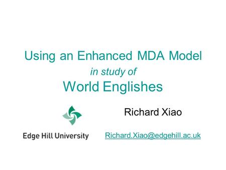 Using an Enhanced MDA Model in study of World Englishes Richard Xiao