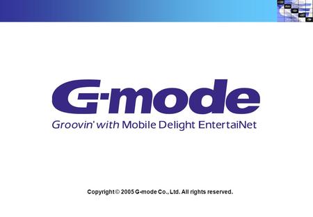 Copyright © 2005 G-mode Co., Ltd. All rights reserved.