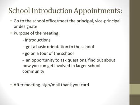 School Introduction Appointments: Go to the school office/meet the principal, vice-principal or designate Purpose of the meeting: - Introductions - get.