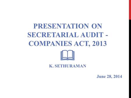 PRESENTATION ON SECRETARIAL AUDIT - COMPANIES ACT, 2013  K. SETHURAMAN June 28, 2014.
