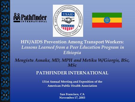 HIV/AIDS Prevention Among Transport Workers: Lessons Learned from a Peer Education Program in Ethiopia Mengistu Asnake, MD, MPH and Metiku W/Giorgis, BSc,
