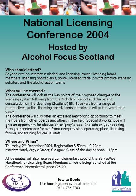 National Licensing Conference 2004 Hosted by Alcohol Focus Scotland Who should attend? Anyone with an interest in alcohol and licensing issues: licensing.
