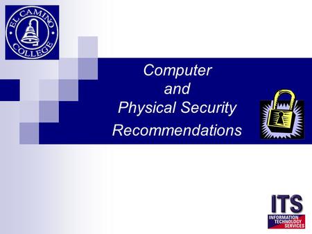 Computer and Physical Security Recommendations. Assure that computers and work locations are secured when work areas are not staffed.  Log-off or lock.
