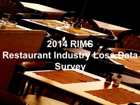 Page 1 Recording of this session via any media type is strictly prohibited. 2014 RIMS Restaurant Industry Loss Data Survey.